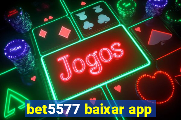 bet5577 baixar app